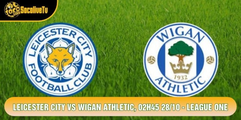 Leicester City Vs Wigan Athletic, 02h45 28/10 - League One