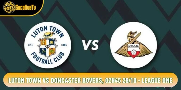 Luton Town Vs Doncaster Rovers, 02h45 28/10 - League One