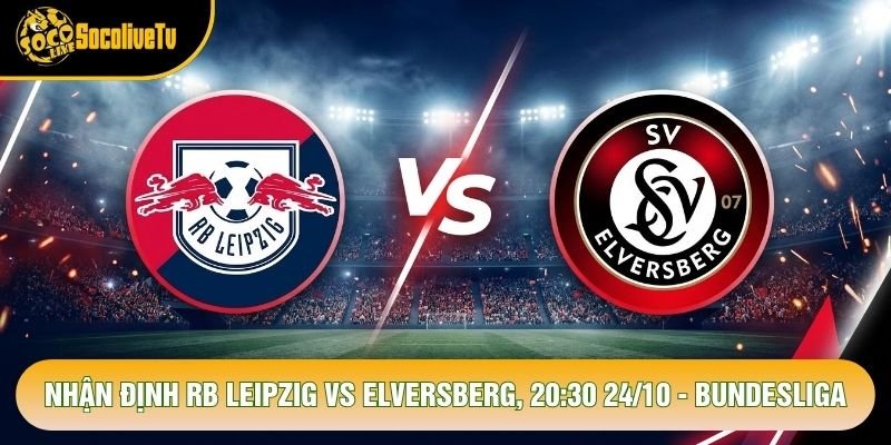 Nhận Định RB Leipzig Vs Elversberg, 20:30 24/10 - Bundesliga