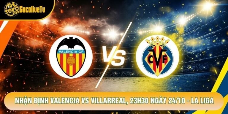 Nhận Định Valencia Vs Villarreal, 23h30 Ngày 24/10 - La Liga