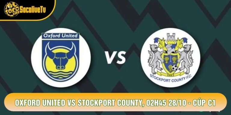 Oxford United Vs Stockport County, 02h45 28/10 - Cúp C1