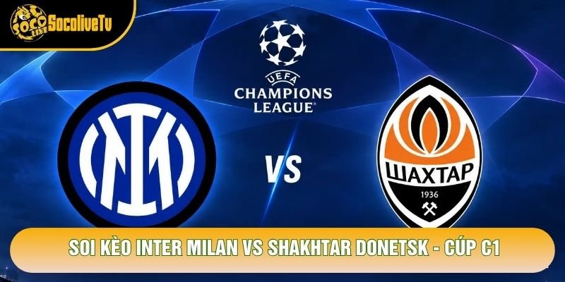 Soi Kèo Inter Milan Vs Shakhtar Donetsk, 02h00 Ngày 22/10 – Cúp C1