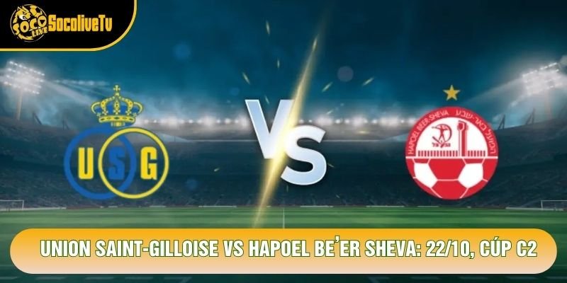 Soi Kèo Union Saint-Gilloise Vs Hapoel Be’er Sheva: 22/10, Cúp C2